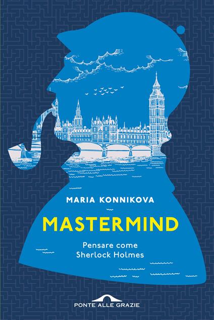 Mastermind. Pensare come Sherlock Holmes - Maria Konnikova,Pietro Formenton - ebook