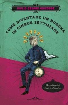 Come diventare un Buddha in cinque settimane. Manuale serio di autorealizzazione - Giulio Cesare Giacobbe - copertina
