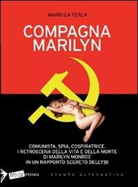 Compagna Marilyn. Comunista, spia, cospiratrice. I retroscena della vita e della morte di Marilyn Monroe in un rapporto segreto dell'FBI - Mario La Ferla - 8
