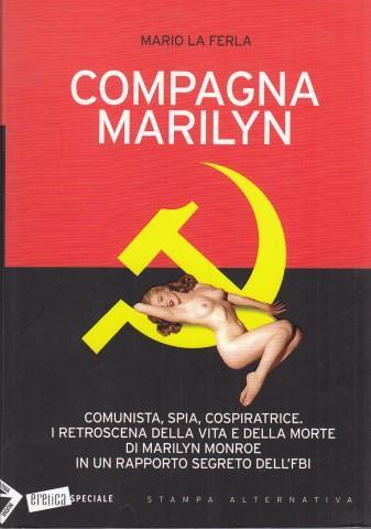 Compagna Marilyn. Comunista, spia, cospiratrice. I retroscena della vita e della morte di Marilyn Monroe in un rapporto segreto dell'FBI - Mario La Ferla - copertina