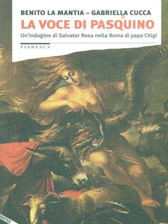 La voce di Pasquino. Un'indagine di Salvator Rosa nella Roma di papa Chigi - Benito La Mantia,Gabriella Cucca - 7