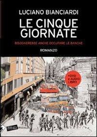 Le cinque giornate. Bisognerebbe anche occupare le banche. Con Audiolibro. Con DVD - Luciano Bianciardi - copertina