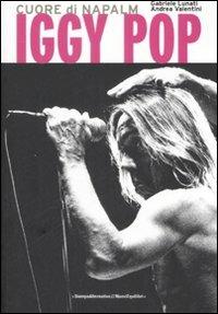 Iggy Pop. Cuore di napalm - Gabriele Lunati,Andrea Valentini - copertina