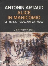 Alice in manicomio. Lettere e traduzioni da Rodez - Antonin Artaud - copertina