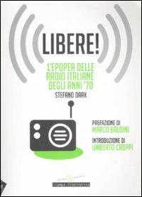 Libere! L'epopea delle radio italiane degli anni '70 - Stefano Dark - 2
