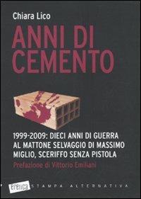 Anni di cemento. 1999-2009: dieci anni di guerra al mattone selvaggio di Massimo Miglio, sceriffo senza pistola - Chiara Lico - copertina