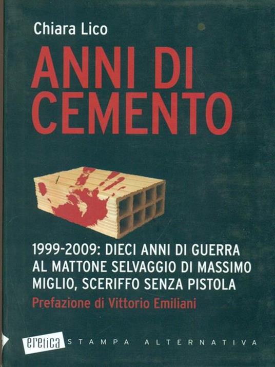 Anni di cemento. 1999-2009: dieci anni di guerra al mattone selvaggio di Massimo Miglio, sceriffo senza pistola - Chiara Lico - 5