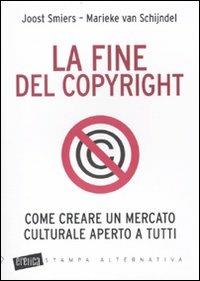 La fine del copyright. Come creare un mercato culturale aperto a tutti - Joost Smiers,Marieke Van Schijndel - 3