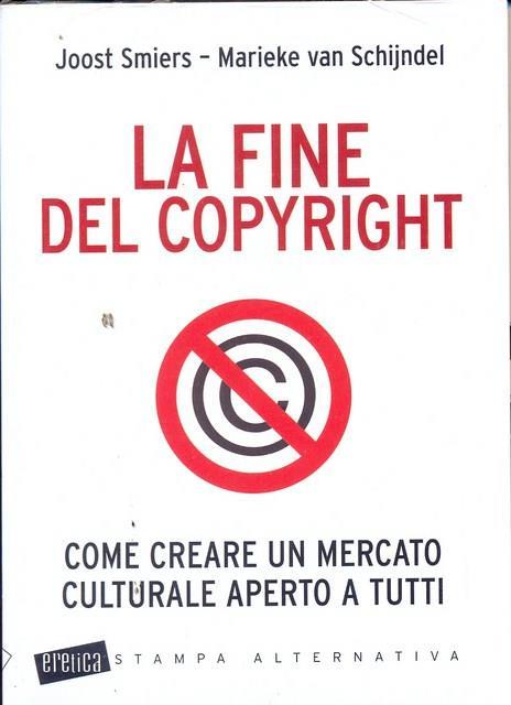 La fine del copyright. Come creare un mercato culturale aperto a tutti - Joost Smiers,Marieke Van Schijndel - 6