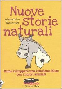 Nuove storie naturali. Come sviluppare una relazione felice con i nostri animali - Alessandro Paronuzzi - copertina
