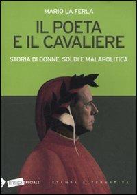 Il poeta e il cavaliere. Storia di donne, soldi e malapolitica - Mario La Ferla - copertina