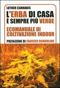 L'erba di casa è sempre più verde. Ecomanuale di coltivazione indoor - Luther Cannabis - copertina