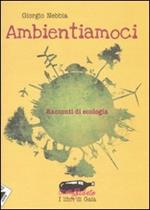 Ambientiamoci. Racconti di ecologia