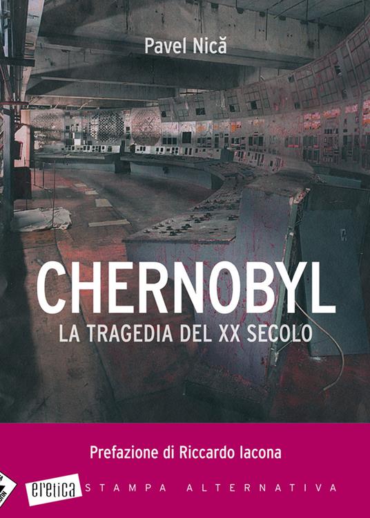 Chernobyl. La tragedia del XX secolo - Pavel Nica - copertina