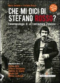 Che mi dici di Stefano Rosso? Fenomenologia di un cantautore rimosso. Con CD Audio - Mario Bonanno,Stefania Rosso - copertina