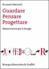 Guardare, pensare, progettare. Neuroscienze per il design - Riccardo Falcinelli - copertina