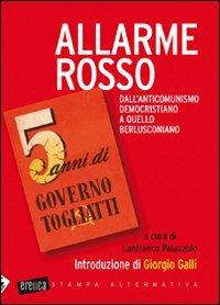 Allarme rosso. Dall'anticomunismo democristiano a quello berlusconiano. 5 anni di governo Togliatti - copertina