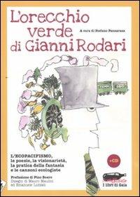 L' orecchio verde di Gianni Rodari. L'ecopacifismo, le poesie, la visionarietà, la pratica della fantasia e le canzoni ecologiste. Con CD Audio - copertina