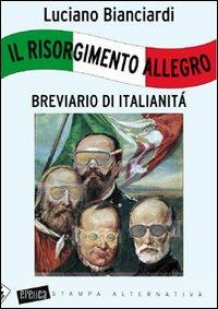 Il Risorgimento allegro. Breviario di italianità - Luciano Bianciardi - 4