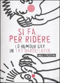 Si fa... per ridere. Lo humour gay in 101 barzellette - Angelo Pezzana - copertina