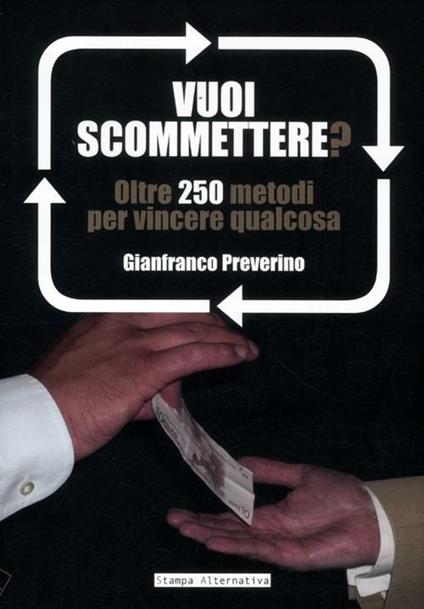 Vuoi scommettere? Oltre 250 metodi per vincere qualcosa - Gianfranco Preverino - copertina