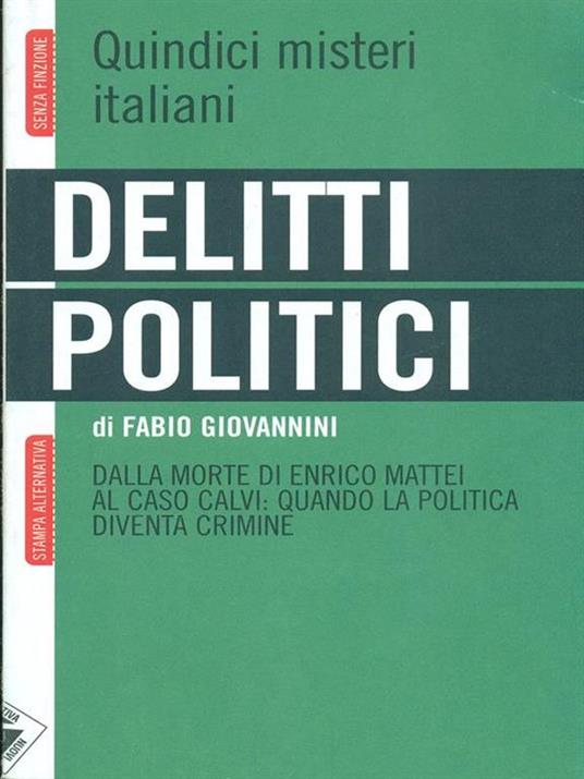 Delitti politici. Quindici misteri italiani. Dalla morte di Enrico Mattei al caso Calvi: quando la politica diventa crimine - Fabio Giovannini - 5