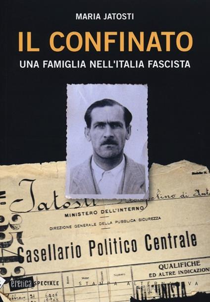 Il confinato. Una famiglia nell'Italia fascista - Maria Jatosti - copertina