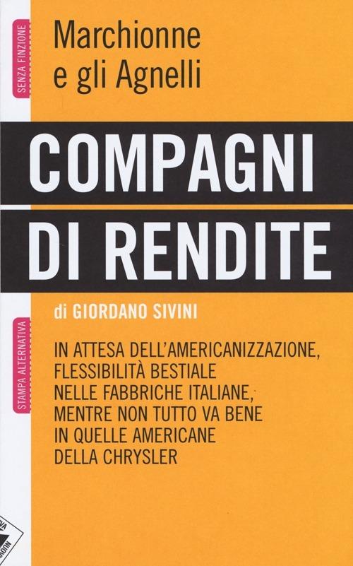 Compagni di rendite. Marchionne e gli Agnelli - Giordano Sivini - copertina