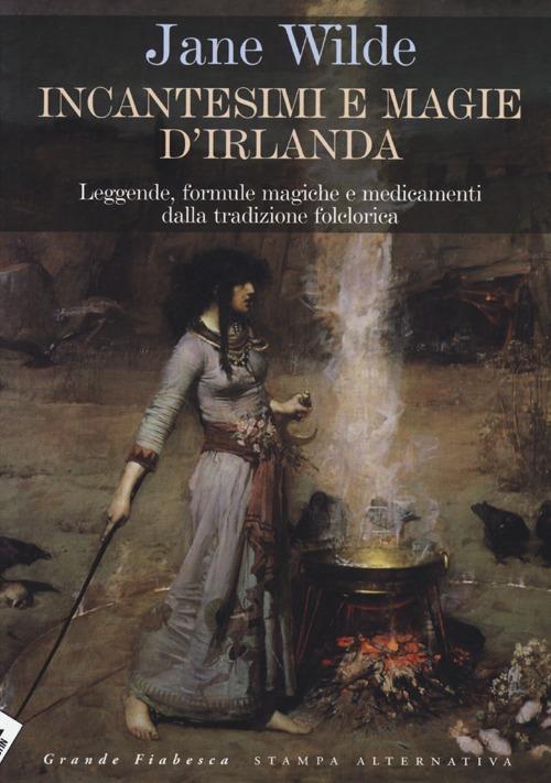 Incantesimi e magie d'Irlanda. Leggende, formule magiche e medicamenti della tradizione folclorica - Jane Wilde - copertina