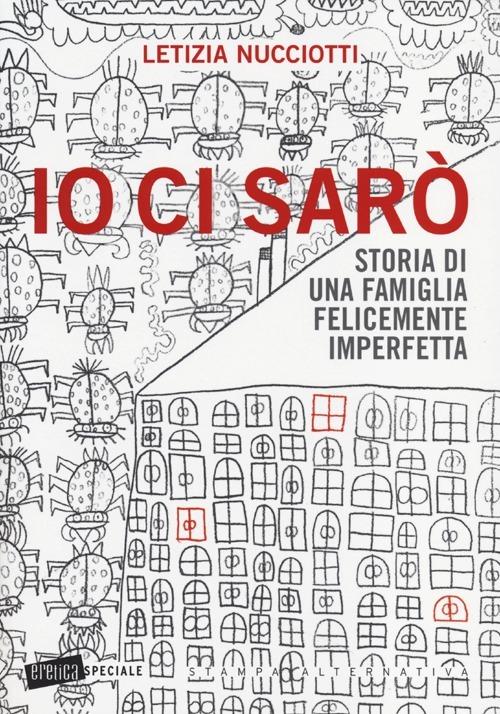 Io ci sarò. Storia di una famiglia felicemente imperfetta - Letizia Nucciotti - copertina