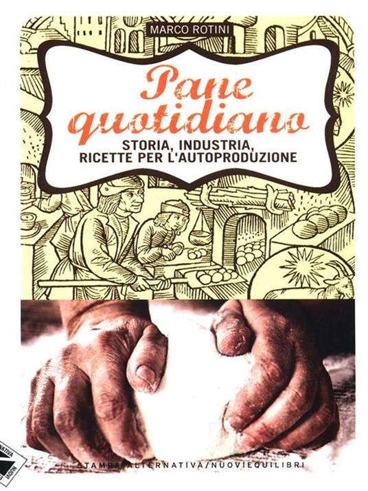 Pane quotidiano. Storia, industria, ricette per l'autoproduzione - Marco Rotini - copertina