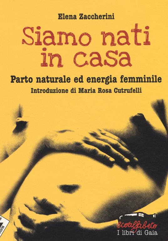 Siamo nati in casa. Parto naturale ed energia femminile - Elena Zaccherini - copertina