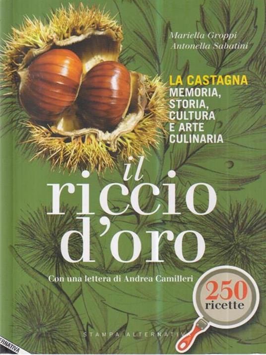 Il riccio d'oro. La castagna. Memoria, storia, cultura e arte culinaria - Mariella Groppi,Antonella Sabatini - copertina