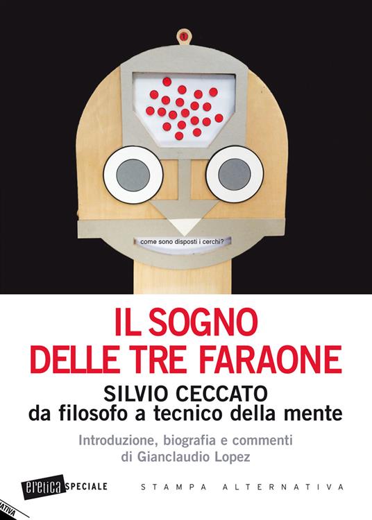 Il sogno delle tre faraone. Silvio Ceccato da filosofo a tecnico della mente - copertina