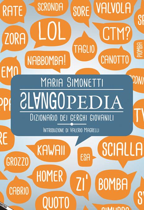 Slangopedia. Dizionario dei gerghi giovanili - Maria Simonetti - 2