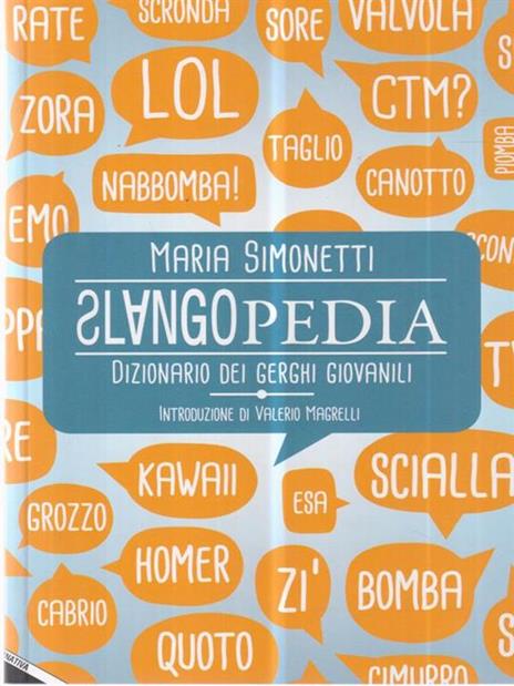 Slangopedia. Dizionario dei gerghi giovanili - Maria Simonetti - 2