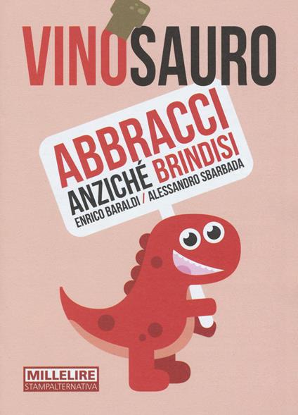 Vinosauro. Abbracci anziché brindisi - Enrico Baraldi,Alessandro Sbarbada - copertina