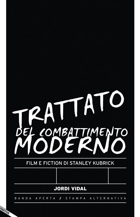 Trattato del combattimento moderno. Film e fiction di Stanley Kubrick - Jordi Vidal - copertina
