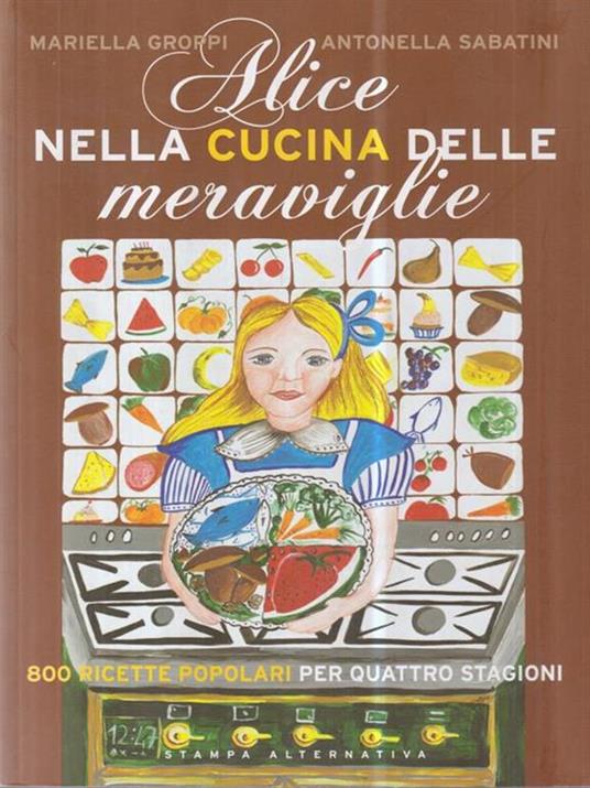 Alice nella cucina delle meraviglie. 800 ricette popolari per le quattro stagioni - Mariella Groppi,Antonella Sabatini - 3