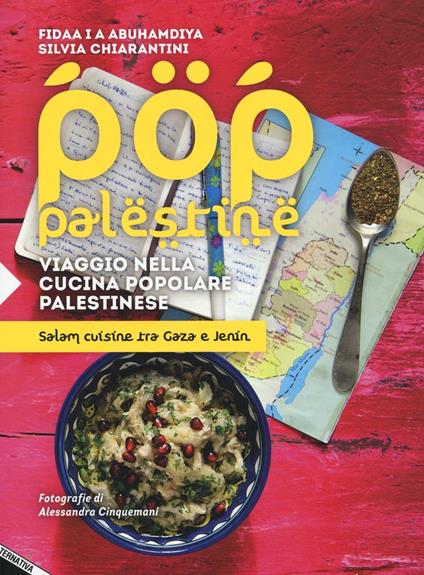 Pop Palestine. Viaggio nella cucina popolare palestinese. Salam cuisine tra Gaza e Jenin - Fidaa Abuhamdiya,Silvia Chiarantini - copertina