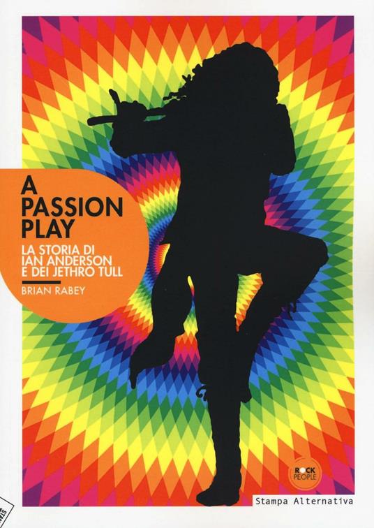 A Passion play. La storia di Ian Anderson e dei Jethro Tull - Brian Rabey - copertina