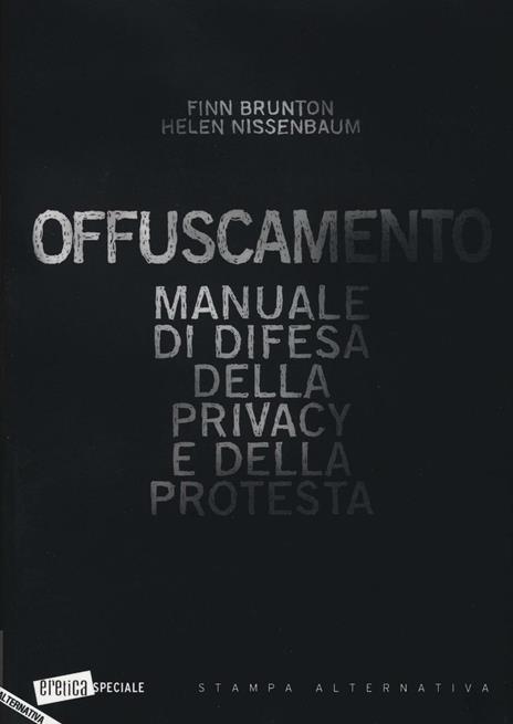 Offuscamento. Manuale di difesa della privacy e della protesta - Finn Brunton,Helen Nissenbaum - copertina