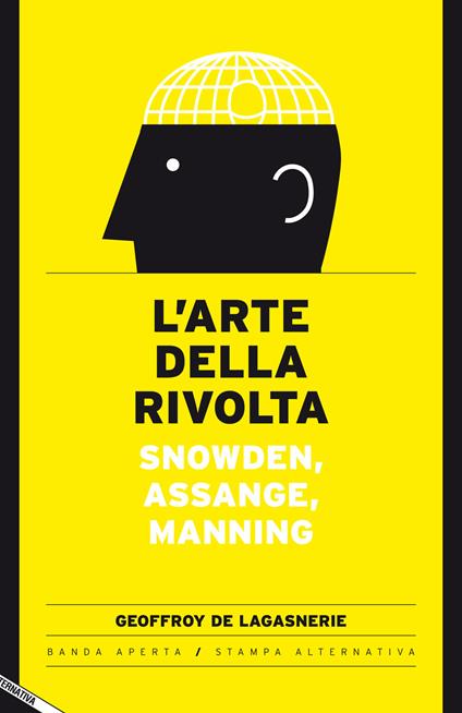 L' arte della rivolta. Snowden, Assange, Manning - Geoffroy de Lagasnerie - copertina