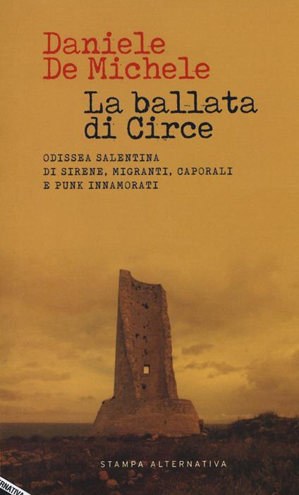 La ballata di Circe. Odissea salentina di sirene, migranti, caporali e punk innamorati - Daniele De Michele - copertina