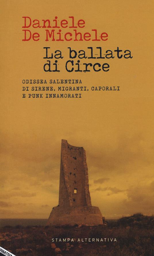 La ballata di Circe. Odissea salentina di sirene, migranti, caporali e punk innamorati - Daniele De Michele - copertina