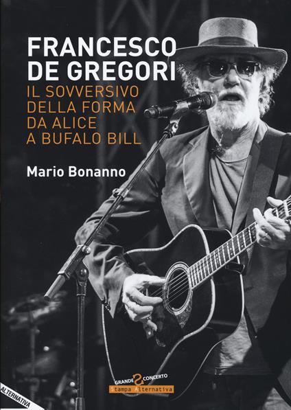 Francesco De Gregori. Il sovversivo della forma da «Alice» a «Bufalo Bill» - Mario Bonanno - copertina