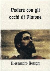 Vedere con gli occhi di Platone - Alessandro Benigni - copertina