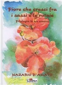 Fiore che cresci fra i sassi e le rotaie - Nazario D'Amato - copertina