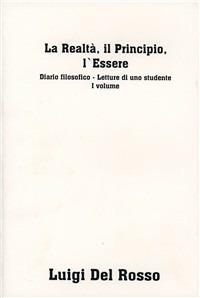 La realtà, il principio, l'essere. Diario filosofico. Letture di uno studente - Luigi Del Rosso - copertina