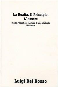 La realtà. Il principio, l'essere. Diario filosofico. Letture di uno studente. Vol. 2 - Luigi Del Rosso - copertina